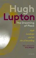 Soñar con el lugar - Mito, paisaje y el arte de contar historias - Dreaming of Place - Myth, Landscape and the Art of Storytelling