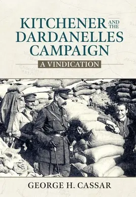 Kitchener y la campaña de los Dardanelos: Una reivindicación - Kitchener and the Dardanelles Campaign: A Vindication