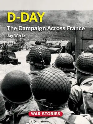 Día D: La campaña a través de Francia - D-Day: The Campaign Across France