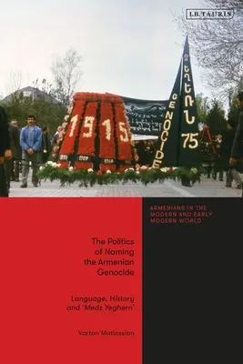La política de nombrar el genocidio armenio: Lengua, historia y «Medz Yeghern - The Politics of Naming the Armenian Genocide: Language, History and 'Medz Yeghern'