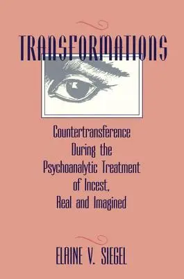 Transformations: La contratransferencia en el tratamiento psicoanalítico del incesto, real e imaginario - Transformations: Countertransference During the Psychoanalytic Treatment of Incest, Real and Imagined