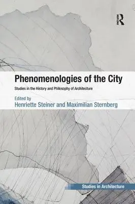 Fenomenologías de la ciudad: Estudios de historia y filosofía de la arquitectura - Phenomenologies of the City: Studies in the History and Philosophy of Architecture