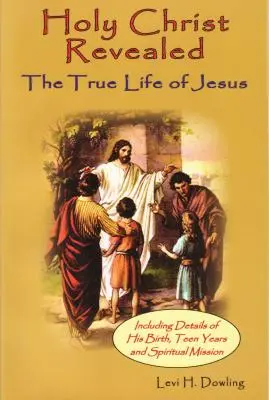 El Santo Cristo Revelado: La verdadera vida de Jesucristo - Holy Christ Revealed: The True Life of Jesuson