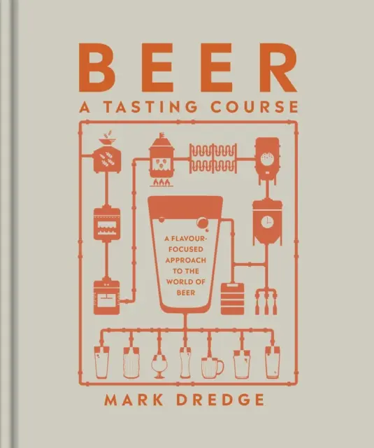 Cerveza Un curso de cata - Una aproximación al mundo de la cerveza centrada en los sabores - Beer A Tasting Course - A Flavour-Focused Approach to the World of Beer