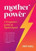 Mother Power - Guía feminista de la maternidad - Mother Power - A Feminist's Guide to Motherhood