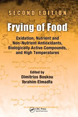 Fritura de alimentos: Oxidación, antioxidantes nutritivos y no nutritivos, compuestos biológicamente activos y altas temperaturas, segunda edición - Frying of Food: Oxidation, Nutrient and Non-Nutrient Antioxidants, Biologically Active Compounds and High Temperatures, Second Edition