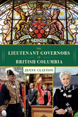 Los vicegobernadores de la Columbia Británica - The Lieutenant Governors of British Columbia