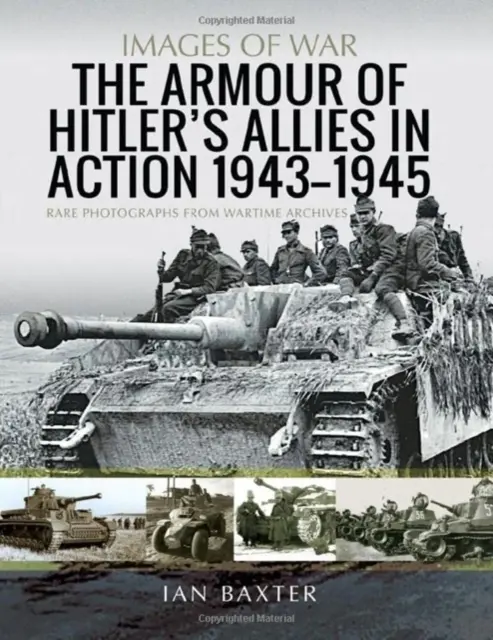 La armadura de los aliados de Hitler en acción, 1943-1945: Raras fotografías de los archivos de guerra - The Armour of Hitler's Allies in Action, 1943-1945: Rare Photographs from Wartime Archives