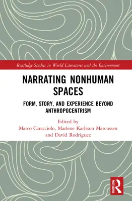 Narración de espacios no humanos: Forma, relato y experiencia más allá del antropocentrismo - Narrating Nonhuman Spaces: Form, Story, and Experience Beyond Anthropocentrism