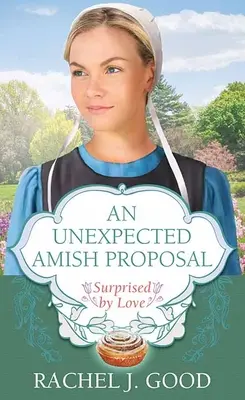 Una Inesperada Propuesta Amish: Sorprendidos por el amor - An Unexpected Amish Proposal: Surprised by Love