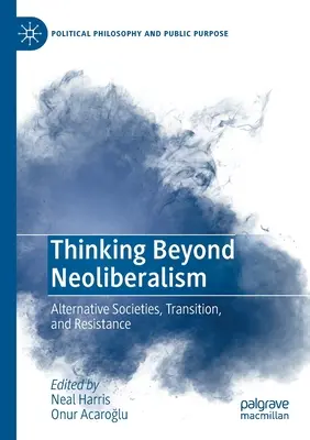 Pensar más allá del neoliberalismo: Sociedades alternativas, transición y resistencia - Thinking Beyond Neoliberalism: Alternative Societies, Transition, and Resistance