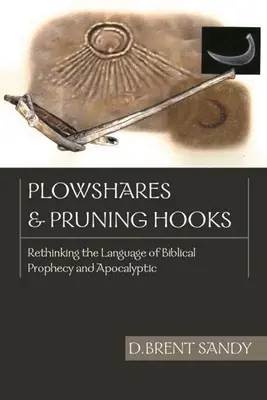 Plowshares and Pruning Hooks: Repensar el lenguaje de la profecía bíblica y la apocalíptica - Plowshares and Pruning Hooks: Rethinking the Language of Biblical Prophecy and Apocalyptic