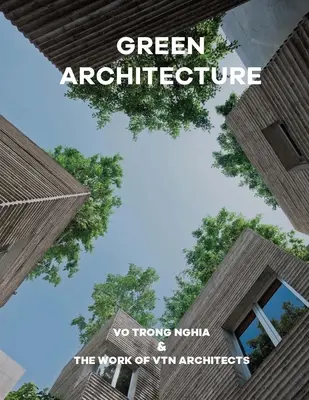 Arquitectura verde: Vo Trong Nghia y la obra de Vtn Architects - Green Architecture: Vo Trong Nghia & the Work of Vtn Architects