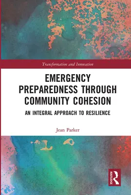 Preparación para emergencias mediante la cohesión comunitaria: Un enfoque integral de la resiliencia - Emergency Preparedness Through Community Cohesion: An Integral Approach to Resilience