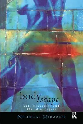 Bodyscape: Arte, modernidad y figura ideal - Bodyscape: Art, Modernity and the Ideal Figure