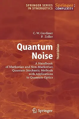 Ruido cuántico: Un Manual de Métodos Estocásticos Cuánticos Markovianos y No Markovianos con Aplicaciones a la Óptica Cuántica - Quantum Noise: A Handbook of Markovian and Non-Markovian Quantum Stochastic Methods with Applications to Quantum Optics