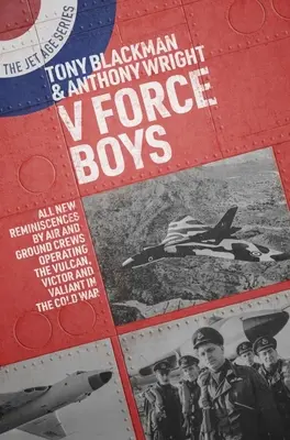 V Force Boys: Todos los nuevos recuerdos de las tripulaciones aéreas y terrestres que operaron el Vulcan, el Victor y el Valiant en la Guerra Fría. - V Force Boys: All New Reminiscences by Air and Ground Crews Operating the Vulcan, Victor and Valiant in the Cold War