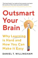 Outsmart Your Brain - Por qué aprender es difícil y cómo puedes hacerlo fácil - Outsmart Your Brain - Why Learning is Hard and How You Can Make It Easy
