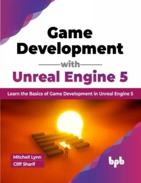 Game Development with Unreal Engine 5 - Aprende los fundamentos del desarrollo de juegos en Unreal Engine 5 - Game Development with Unreal Engine 5 - Learn the Basics of Game Development in Unreal Engine 5