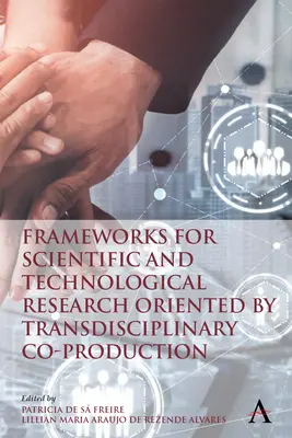 Marcos para la investigación científica y tecnológica orientada a la coproducción transdisciplinar - Frameworks for Scientific and Technological Research Oriented by Transdisciplinary Co-Production