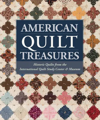 Tesoros del edredón americano - Edredones históricos del Centro Internacional de Estudios y Museo del Edredón - American Quilt Treasures - Historic Quilts from the International Quilt Study Center and Museum