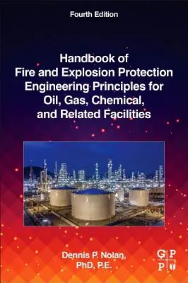 Manual de principios de ingeniería de protección contra incendios y explosiones para instalaciones de petróleo, gas, químicas y afines - Handbook of Fire and Explosion Protection Engineering Principles for Oil, Gas, Chemical, and Related Facilities