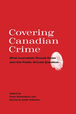 La cobertura de la delincuencia canadiense: Lo que los periodistas deben saber y el público cuestionar - Covering Canadian Crime: What Journalists Should Know and the Public Should Question
