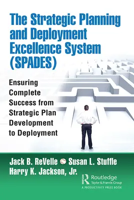 El Sistema de Excelencia en Planificación Estratégica y Despliegue (Spades): Asegurando el Éxito Completo desde el Desarrollo del Plan Estratégico hasta el Despliegue - The Strategic Planning and Deployment Excellence System (Spades): Ensuring Complete Success from Strategic Plan Development to Deployment