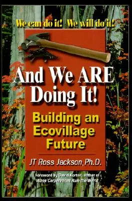 Y lo estamos haciendo: Construyendo el futuro de una ecoaldea - And We Are Doing It!: Building and Ecovillage Future