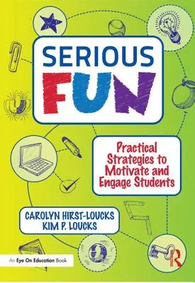 Diversión en serio: Estrategias prácticas para motivar e implicar a los alumnos - Serious Fun: Practical Strategies to Motivate and Engage Students