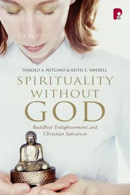 Espiritualidad sin Dios: Iluminación budista y salvación cristiana - Spirituality Without God: Buddhist Enlightenment and Christian Salvation