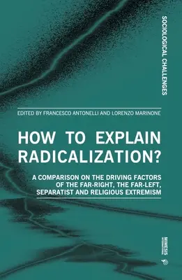 ¿Cómo explicar la radicalización? Una comparación sobre los factores impulsores de la extrema derecha, la extrema izquierda, el separatismo y el extremismo religioso. - How to Explain Radicalization?: A Comparison on the Driving Factors of the Far-Right, the Far-Left, Separatist and Religious Extremism