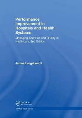 Mejora del rendimiento en hospitales y sistemas sanitarios: Gestión de la analítica y la calidad en la asistencia sanitaria, 2ª edición - Performance Improvement in Hospitals and Health Systems: Managing Analytics and Quality in Healthcare, 2nd Edition