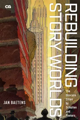 Reconstruir los mundos de las historias: las ciudades oscuras de Schuiten y Peeters - Rebuilding Story Worlds: The Obscure Cities by Schuiten and Peeters