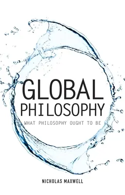 Filosofía global: Lo que la filosofía debería ser - Global Philosophy: What Philosophy Ought to Be