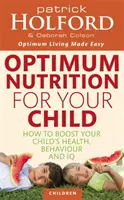 Nutrición óptima para su hijo - Cómo mejorar la salud, el comportamiento y el coeficiente intelectual de su hijo - Optimum Nutrition For Your Child - How to boost your child's health, behaviour and IQ