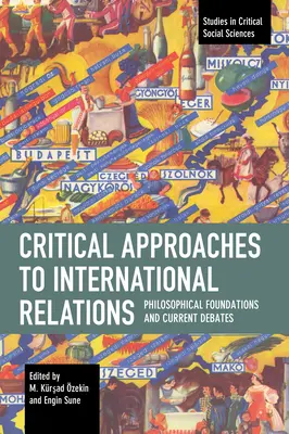 Enfoques críticos de las relaciones internacionales: Fundamentos filosóficos y debates actuales - Critical Approaches to International Relations: Philosophical Foundations and Current Debates