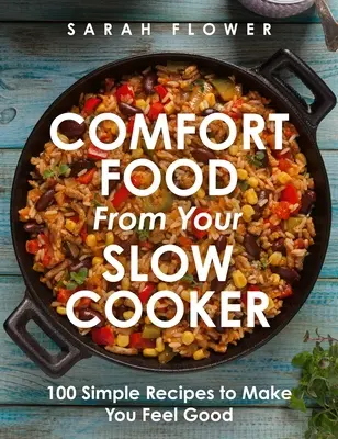 La comida reconfortante de la olla de cocción lenta: 100 recetas sencillas para sentirse bien - Comfort Food from Your Slow Cooker: 100 Simple Recipes to Make You Feel Good