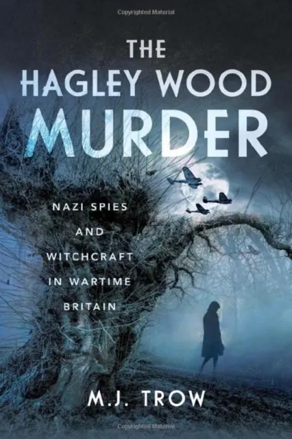 El asesinato de Hagley Wood: Espías nazis y brujería en Gran Bretaña en tiempos de guerra - The Hagley Wood Murder: Nazi Spies and Witchcraft in Wartime Britain