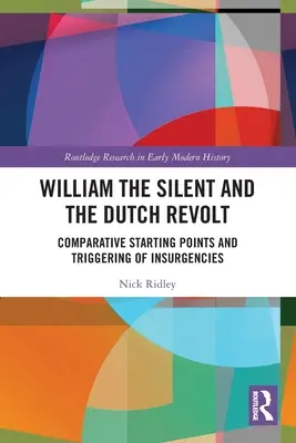 Guillermo el Silencioso y la revuelta holandesa: Puntos de partida comparativos y desencadenamiento de insurrecciones - William the Silent and the Dutch Revolt: Comparative Starting Points and Triggering of Insurgencies