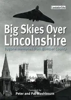 Grandes cielos sobre Lincolnshire: Bygone Memories from Bomber County - Big Skies Over Lincolnshire: Bygone Memories from Bomber County