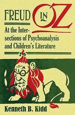 Freud en Oz: en las intersecciones del psicoanálisis y la literatura infantil - Freud in Oz: At the Intersections of Psychoanalysis and Children's Literature