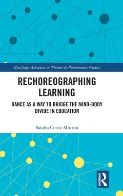 Rechoreographing Learning: La danza como medio para superar la división mente-cuerpo en la educación - Rechoreographing Learning: Dance As a Way to Bridge the Mind-Body Divide in Education