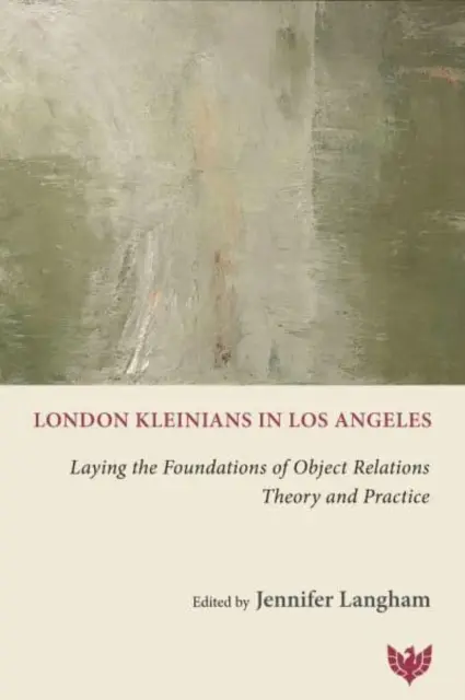 Los kleinianos de Londres en Los Ángeles: Sentando las bases de la teoría y la práctica de las relaciones objetales - London Kleinians in Los Angeles: Laying the Foundations of Object Relations Theory and Practice