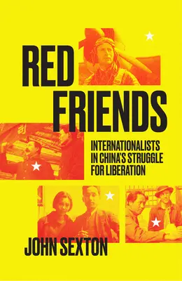 Amigos rojos: Los internacionalistas en la lucha por la liberación de China - Red Friends: Internationalists in China's Struggle for Liberation