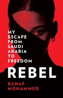 Rebelde: mi huida de Arabia Saudí hacia la libertad - Rebel - My Escape from Saudi Arabia to Freedom