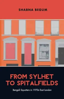 De Sylhet a Spitalfields: okupas bengalíes en el East London de los años setenta - From Sylhet to Spitalfields - Bengali Squatters in 1970s East London