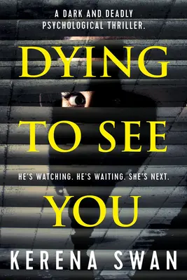 Muriendo por verte: Un thriller psicológico oscuro y mortal - Dying to See You: A Dark and Deadly Psychological Thriller