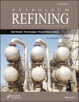 Petroleum Refining Design and Applications Handbook, Volume 4: Heat Transfer, Pinch Analysis, and Process Safety Incidents (Manual de diseño y aplicaciones del refino de petróleo, volumen 4: transferencia de calor, análisis de pellizcos e incidentes de seguridad en los procesos) - Petroleum Refining Design and Applications Handbook, Volume 4: Heat Transfer, Pinch Analysis, and Process Safety Incidents