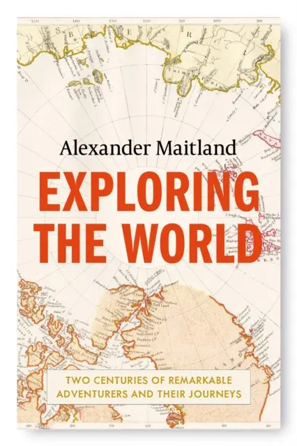 Explorando el mundo - Dos siglos de notables aventureros y sus viajes - Exploring the World - Two centuries of remarkable adventurers and their journeys